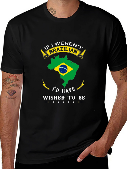 Brazilian Pride T-Shirt: If I Werent Id Wish to Be