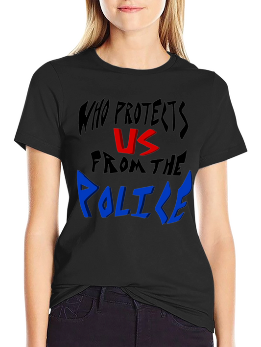 Who Protects Us From the Police Statement T-Shirt