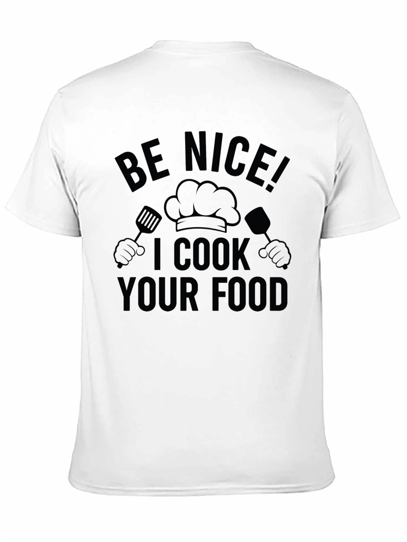 Be Nice I Cook Your Food T-Shirt