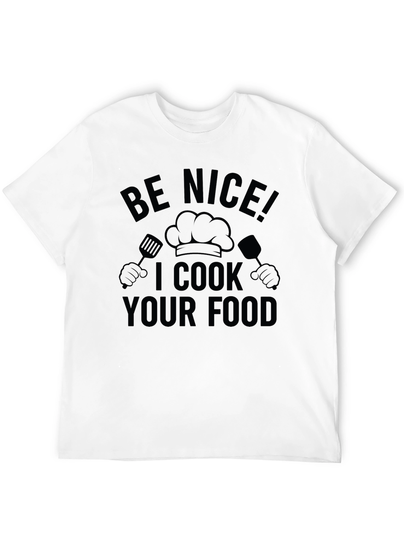 Be Nice I Cook Your Food T-Shirt