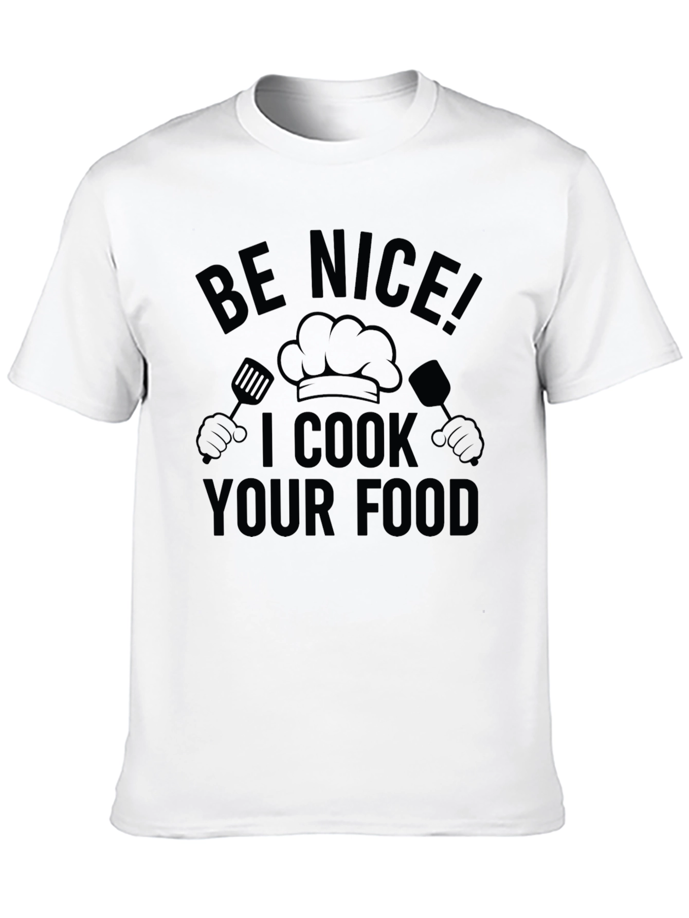 Be Nice I Cook Your Food T-Shirt