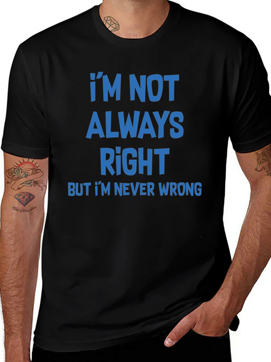 Funny Graphic Tee - Im Not Always Right T-Shirt