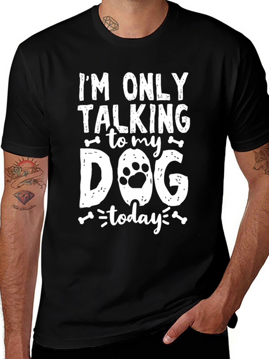 Im Only Talking to my Dog Today T-Shirt