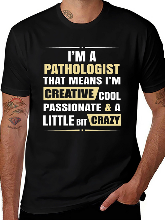 Pathologist T-Shirt - Creative Cool Passionate & Crazy