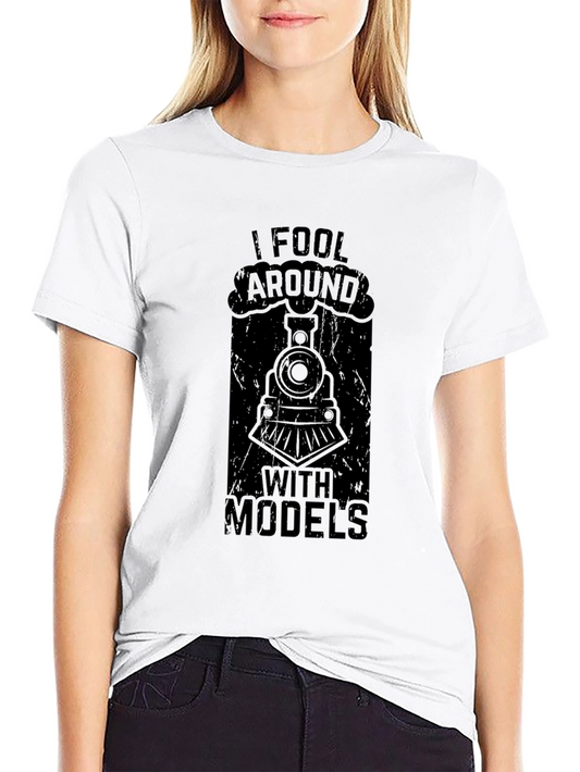 Train Models T-Shirt - I Fool Around with Models