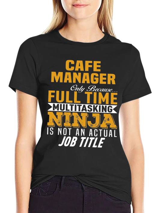 Cafe Manager Full Time Multitasking Ninja T-Shirt