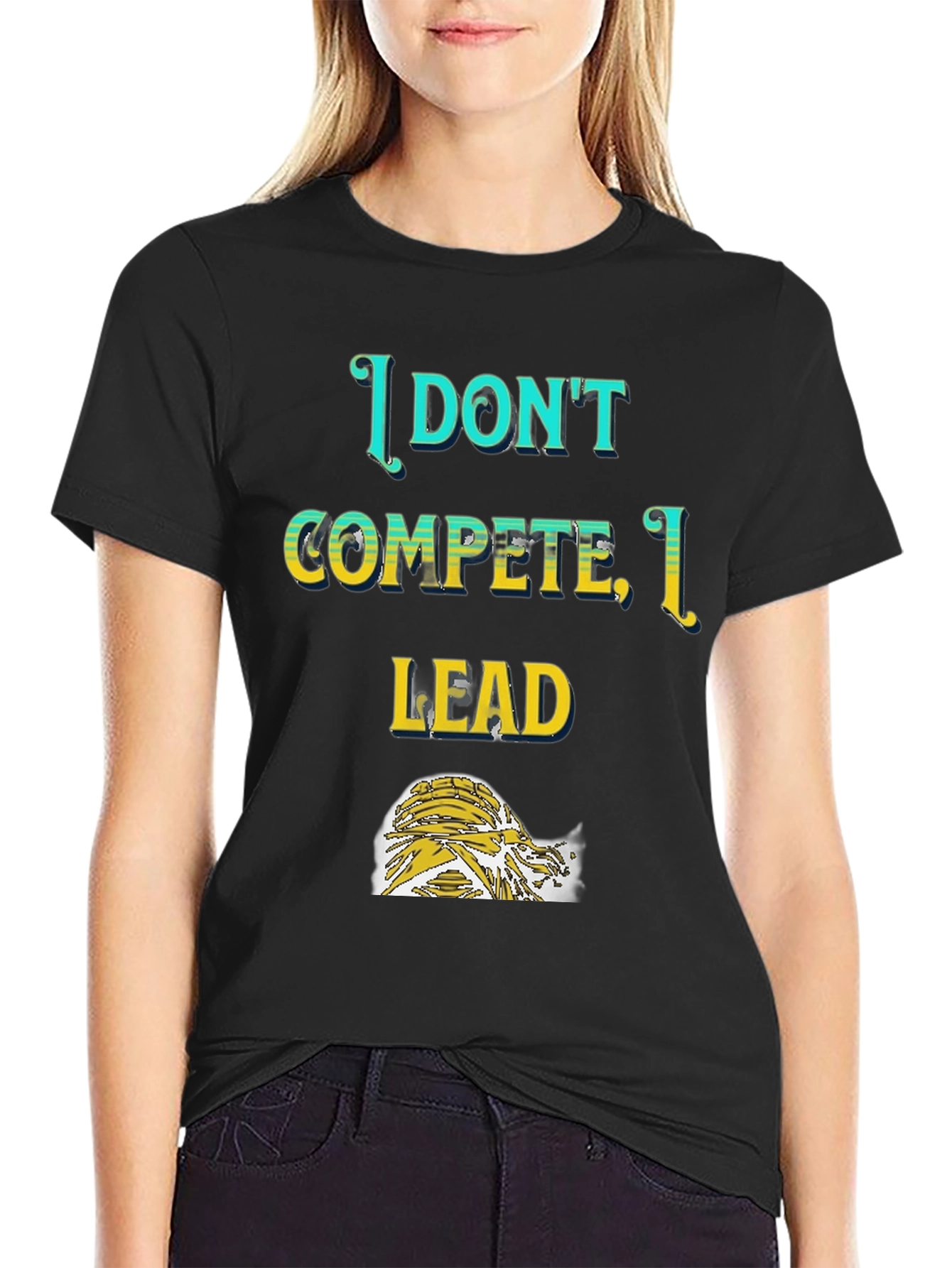 I Dont Compete I Lead T-Shirt