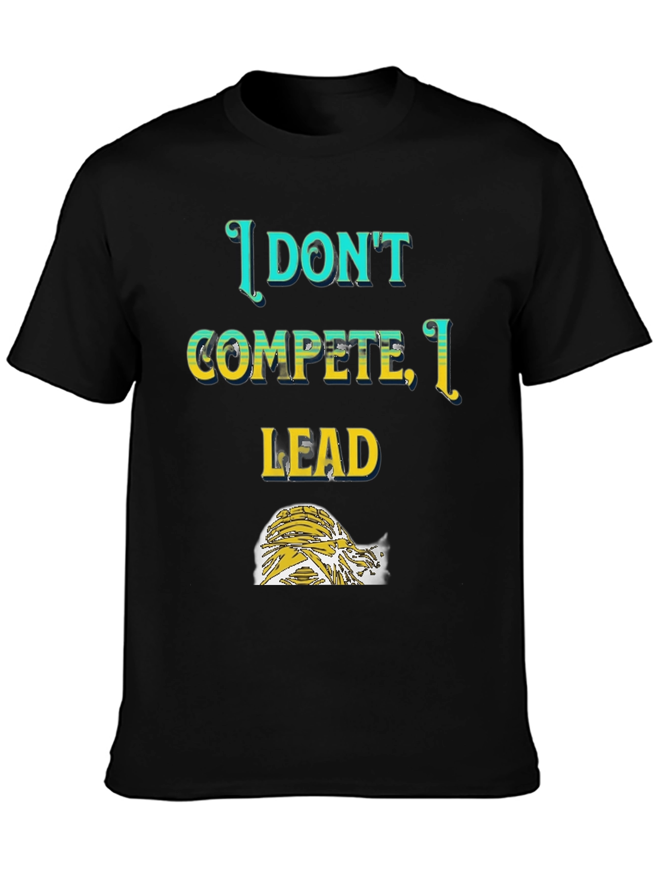 I Dont Compete I Lead T-Shirt