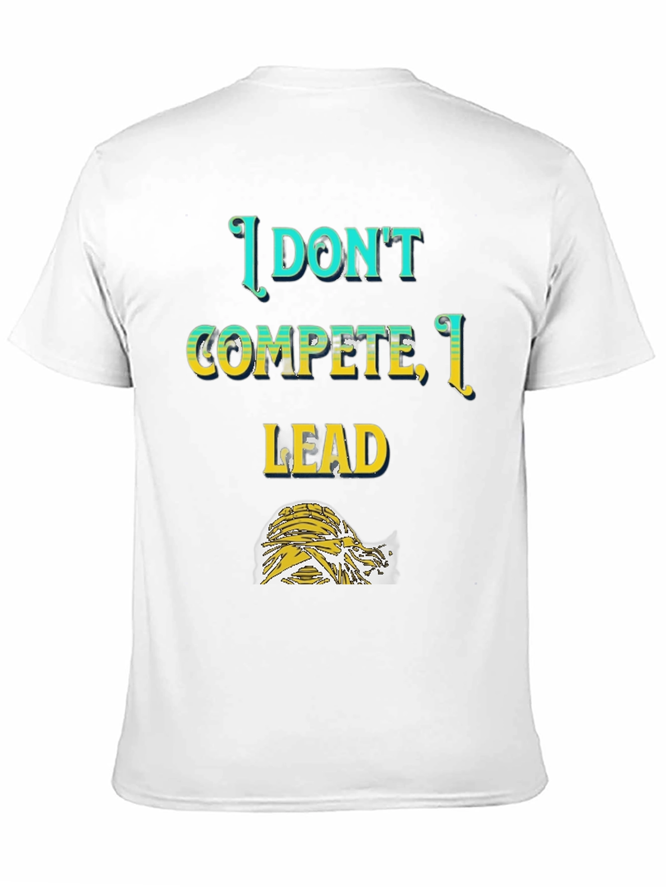 I Dont Compete I Lead T-Shirt