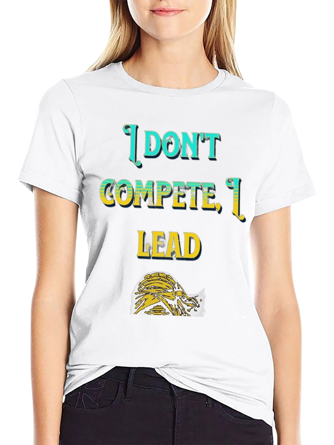 I Dont Compete I Lead T-Shirt
