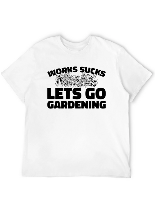 Funny Gardening T-Shirt - Works Sucks Lets Go Gardening
