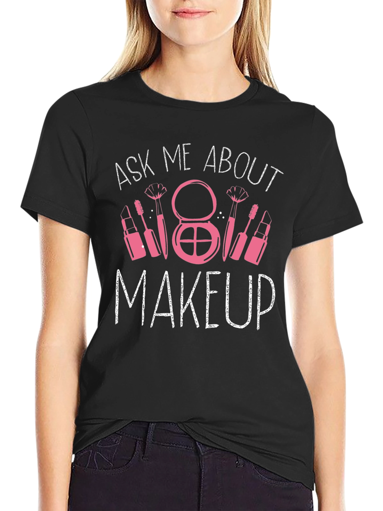 Ask Me About Makeup T-Shirt - Beauty Lover Tee