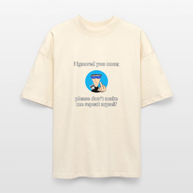 please don't make me repeat myself.