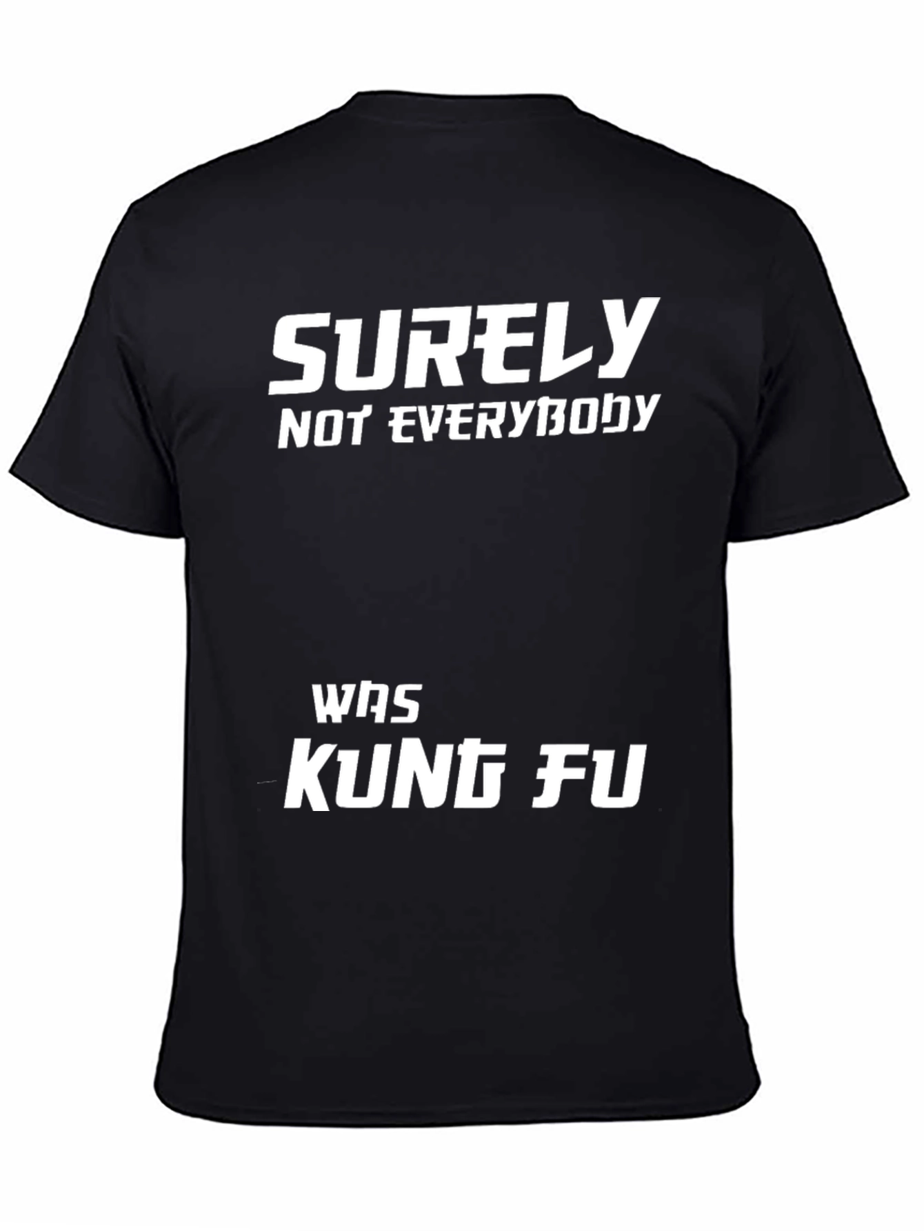 Surely Not Everybody Was Kung Fu T-Shirt