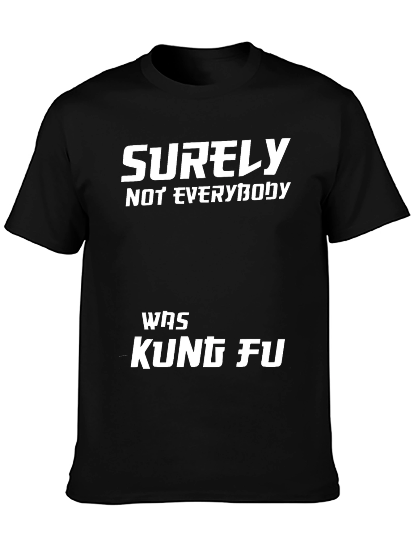 Surely Not Everybody Was Kung Fu T-Shirt