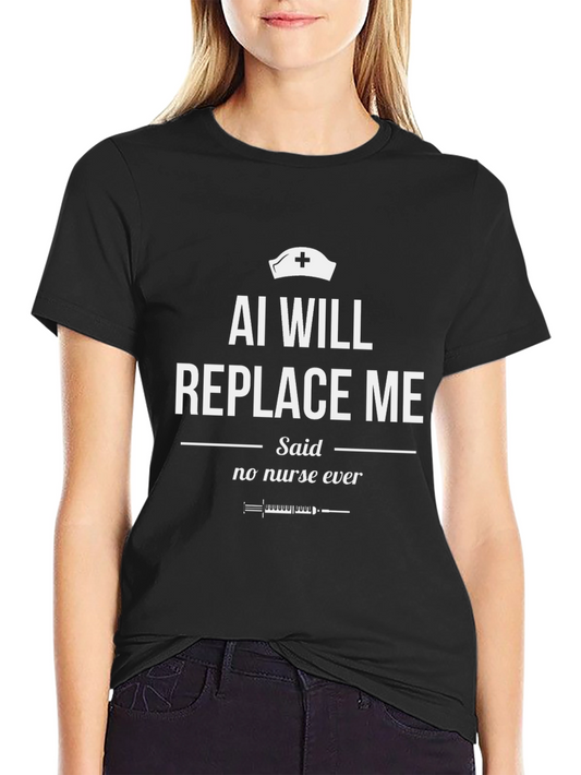 AI Will Replace Me Nurse T-Shirt Funny Nurse Gift