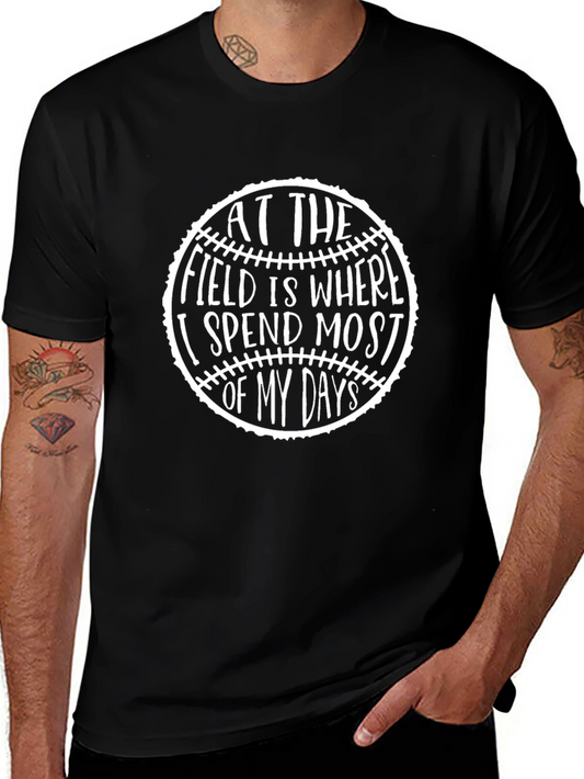Baseball T-Shirt - At The Field Is Where I Spend Most Of My Days
