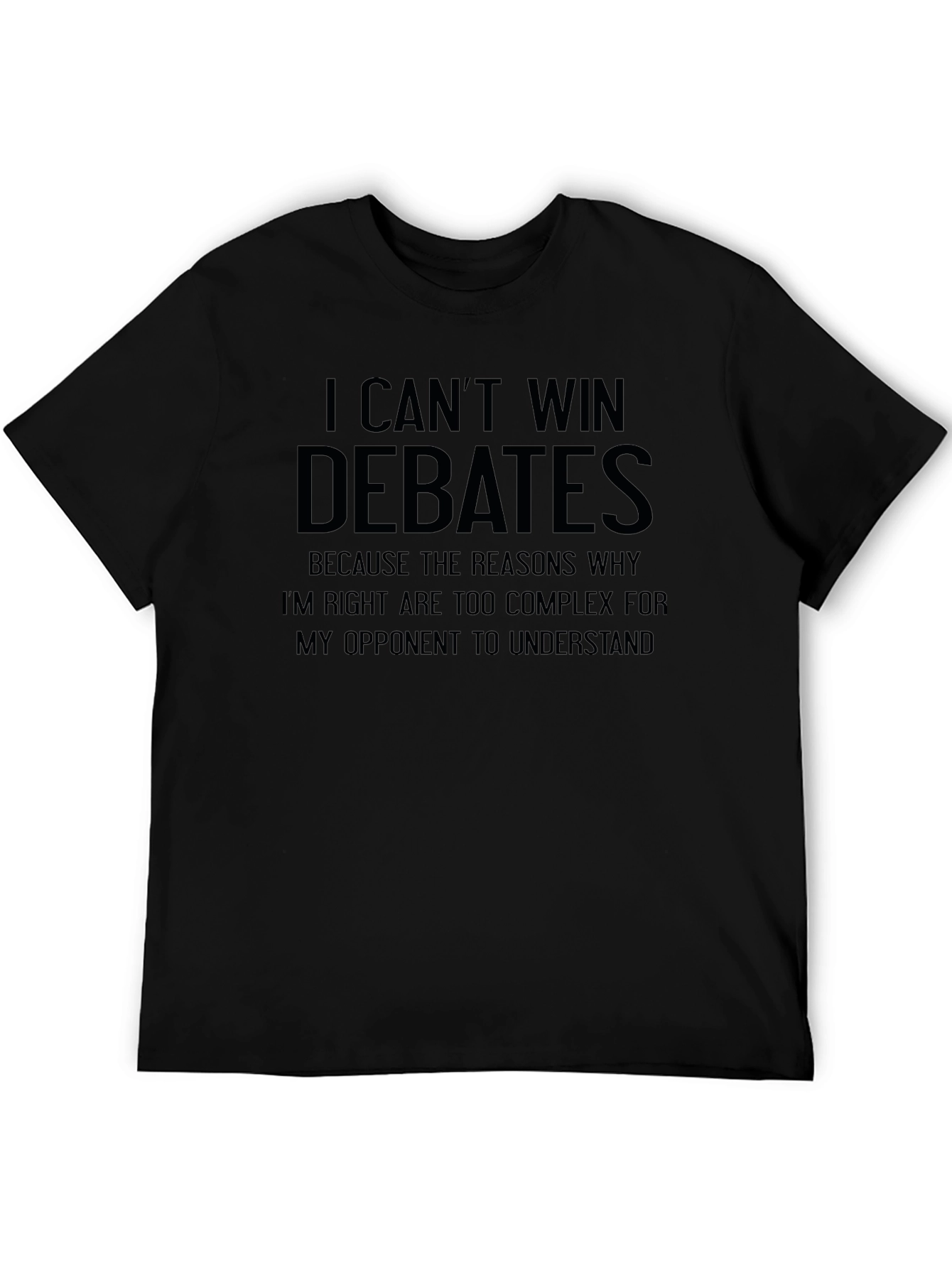 I Cant Win Debates T-Shirt - Funny Sarcastic Tee
