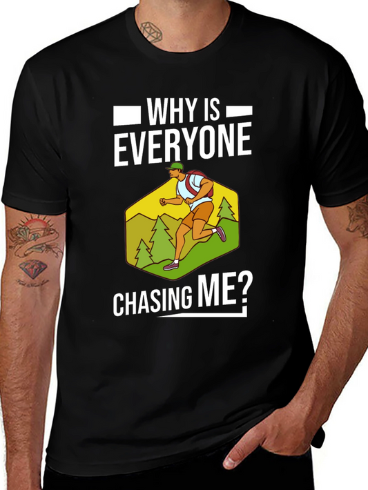 Funny Running T-Shirt - Why Is Everyone Chasing Me?