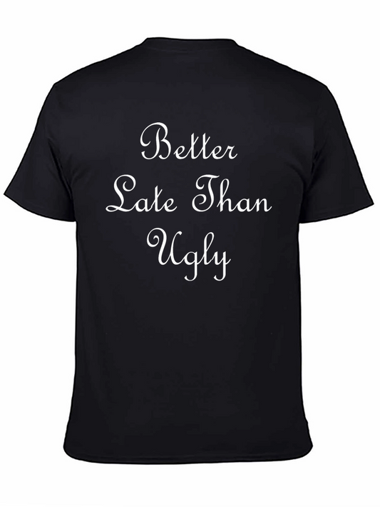 Better Late Than Ugly T-Shirt