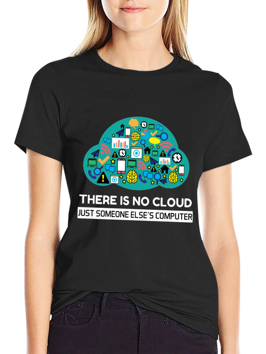 Funny Tech T-Shirt: There Is No Cloud - Just Someone Elses Computer