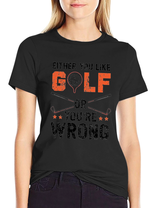 Funny Golf T-Shirt - Either You Like Golf Or Youre Wrong