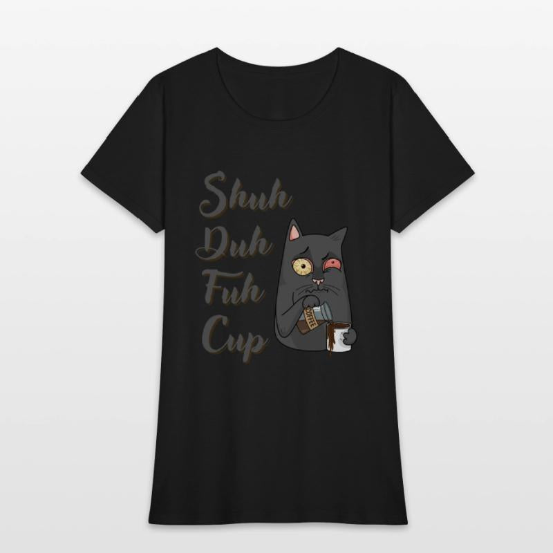 Shuh Duh Fuh Cup Cat - Funny Rude Quote
