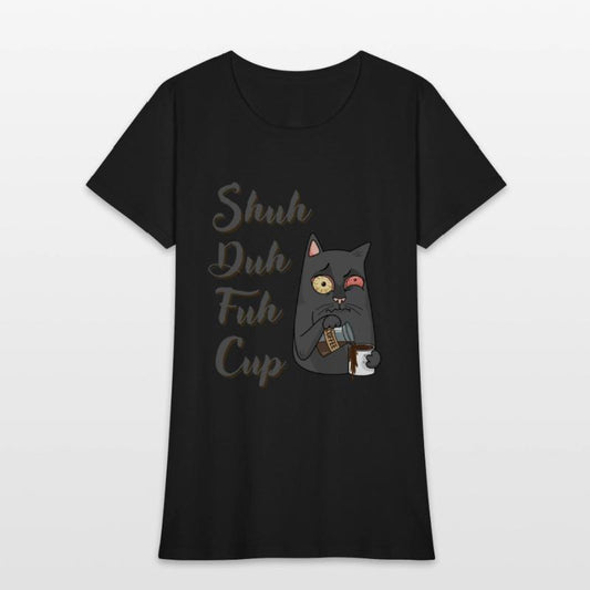 Shuh Duh Fuh Cup Cat - Funny Rude Quote