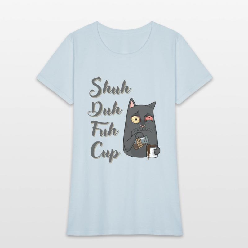 Shuh Duh Fuh Cup Cat - Funny Rude Quote