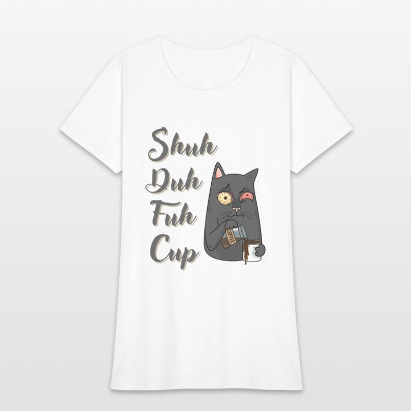 Shuh Duh Fuh Cup Cat - Funny Rude Quote