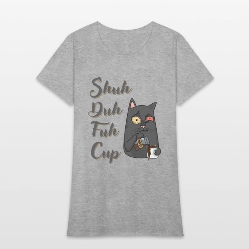 Shuh Duh Fuh Cup Cat - Funny Rude Quote
