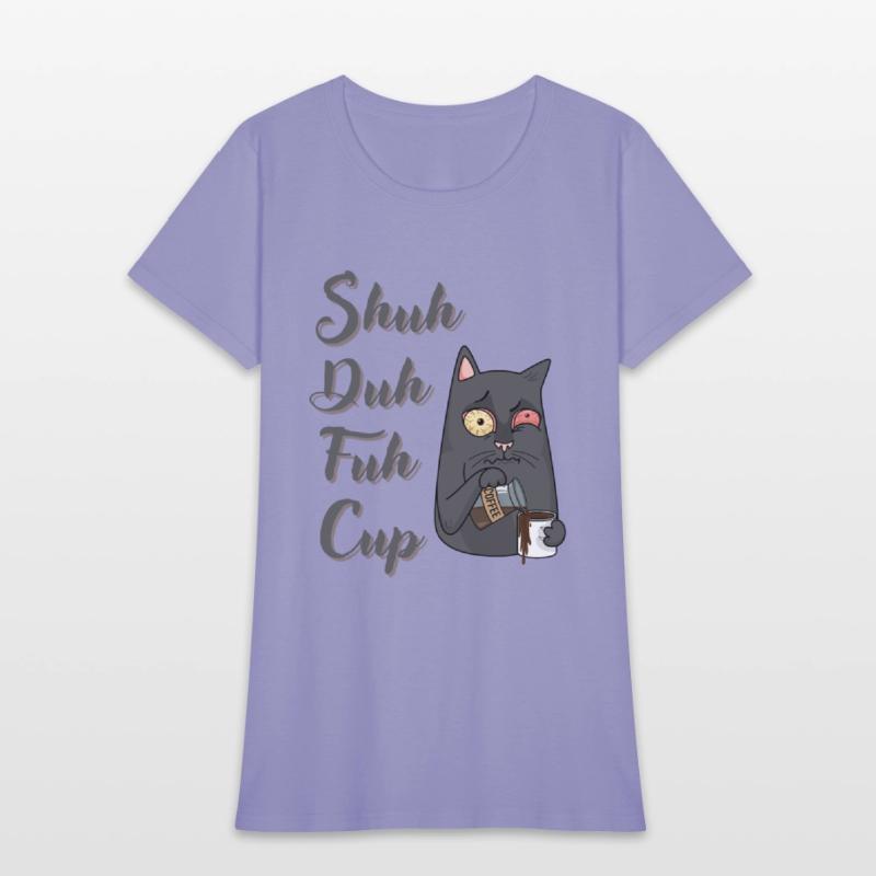 Shuh Duh Fuh Cup Cat - Funny Rude Quote