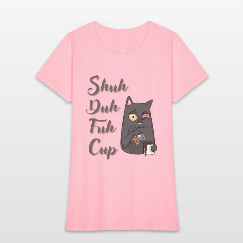 Shuh Duh Fuh Cup Cat - Funny Rude Quote