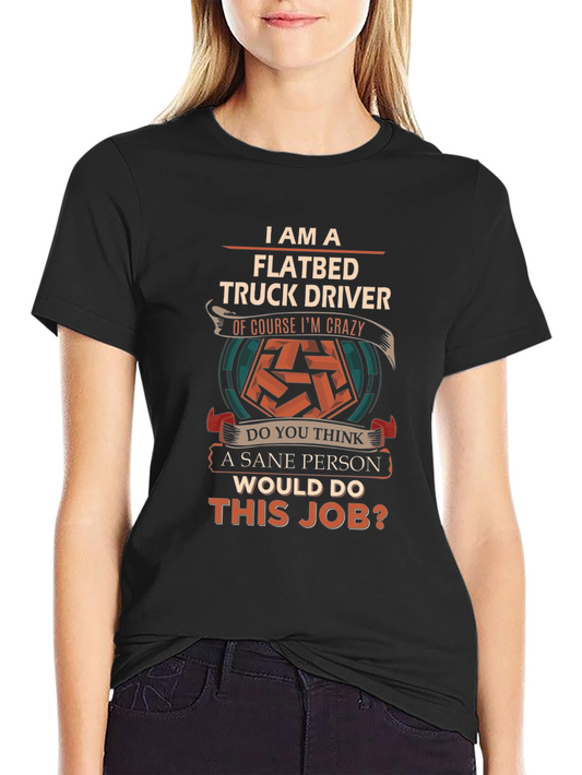 Flatbed Truck Driver Crazy Job T-Shirt