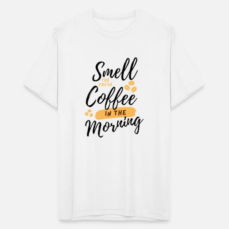 Smell coffee in the morning.