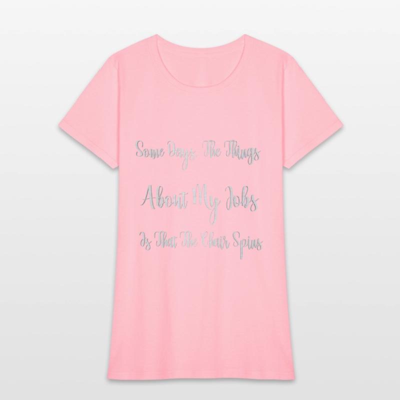 Some Days The Things About My Jobs Is That The Cha