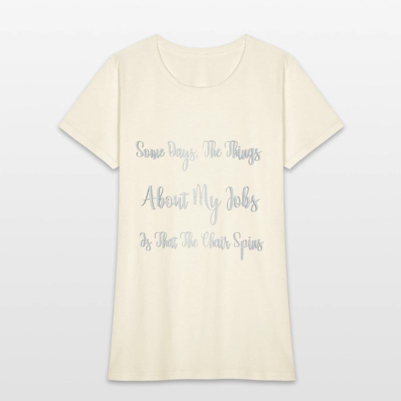 Some Days The Things About My Jobs Is That The Cha