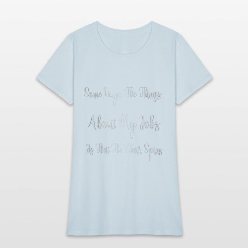 Some Days The Things About My Jobs Is That The Cha