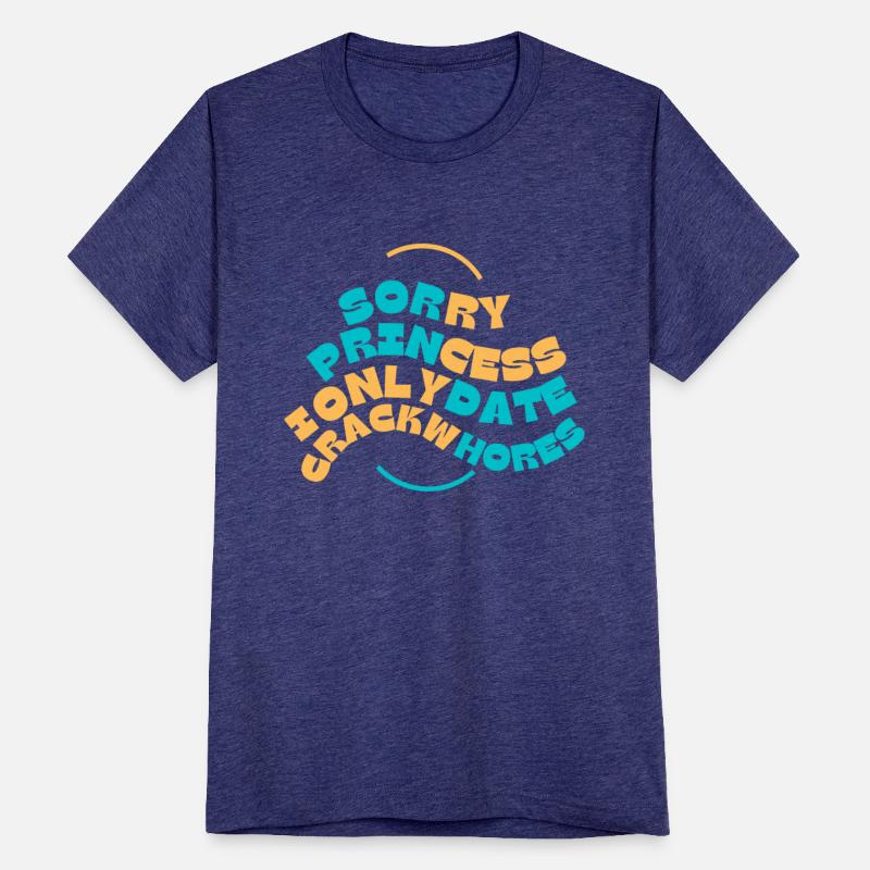 Sorry Princess I Only Date Crackwhores