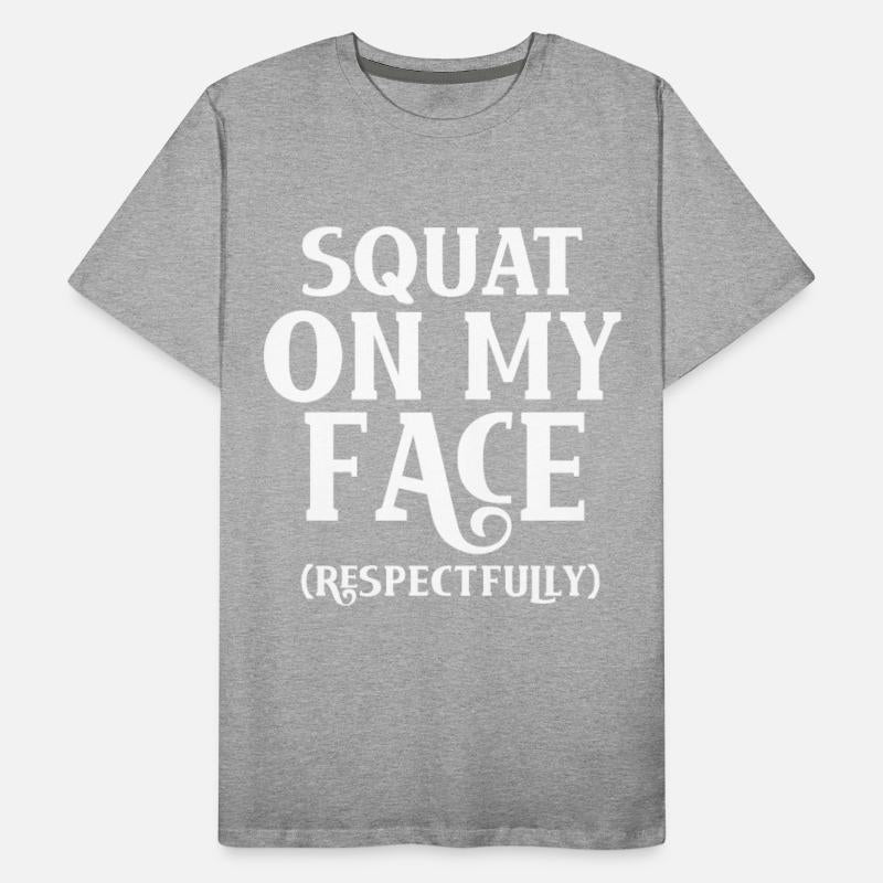 Squat On My Face Respectfully