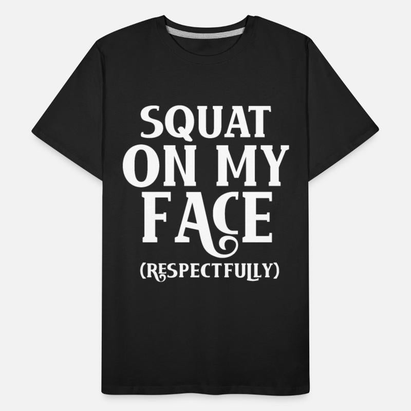 Squat On My Face Respectfully