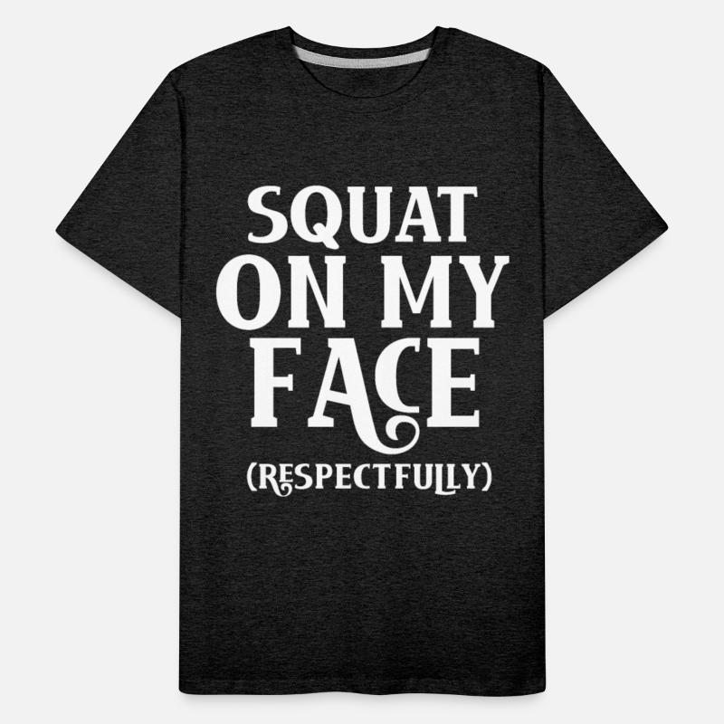 Squat On My Face Respectfully