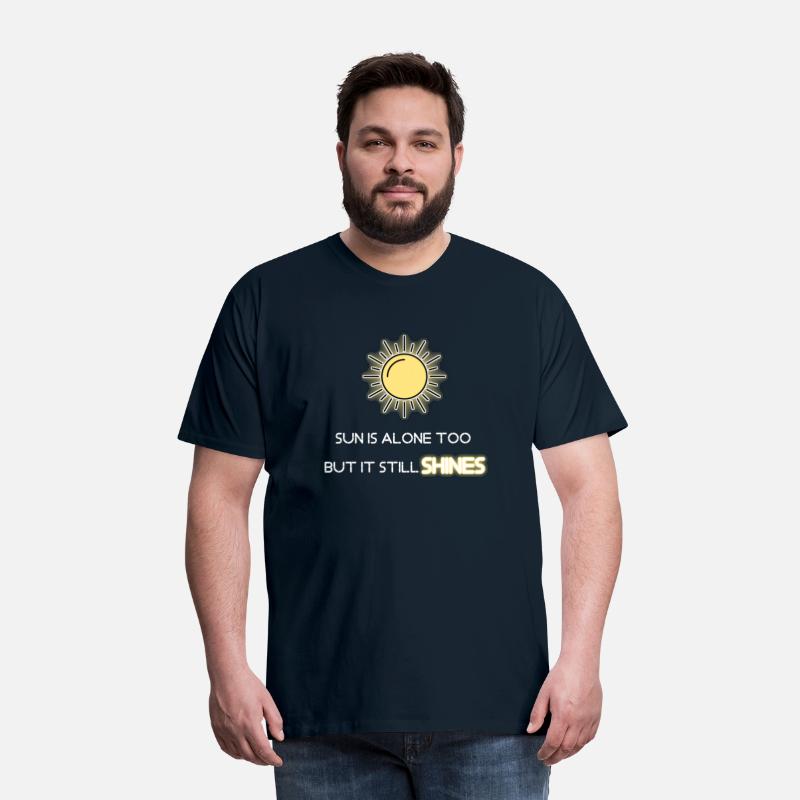 Sun is alone too but it still shines