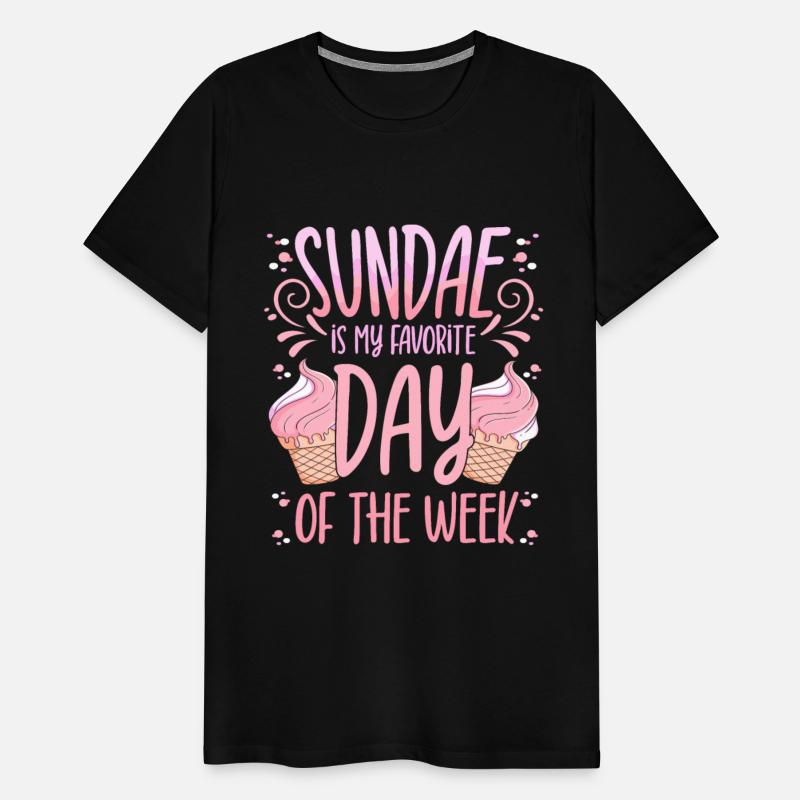 Sundae Is My Favorite Day Of The Week Dessert