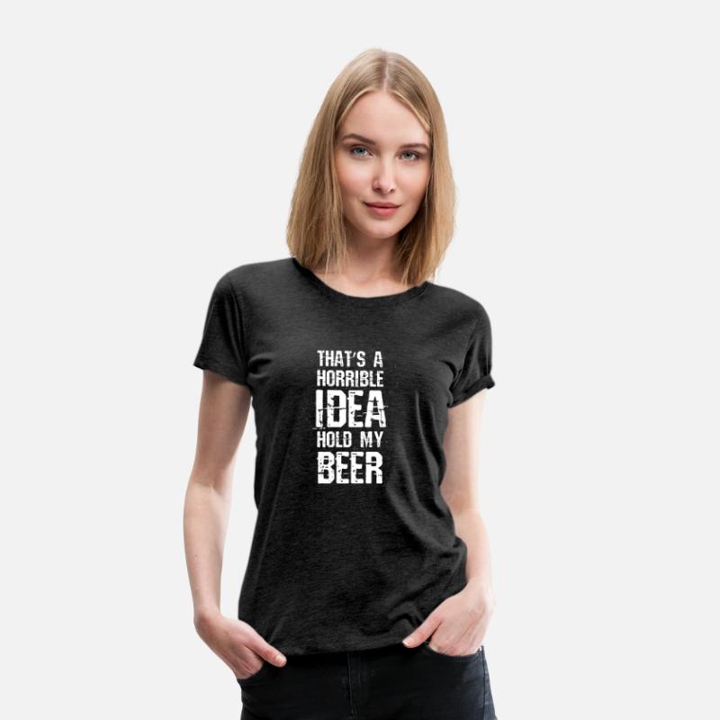 T A Horrible Idea Hold My Beer