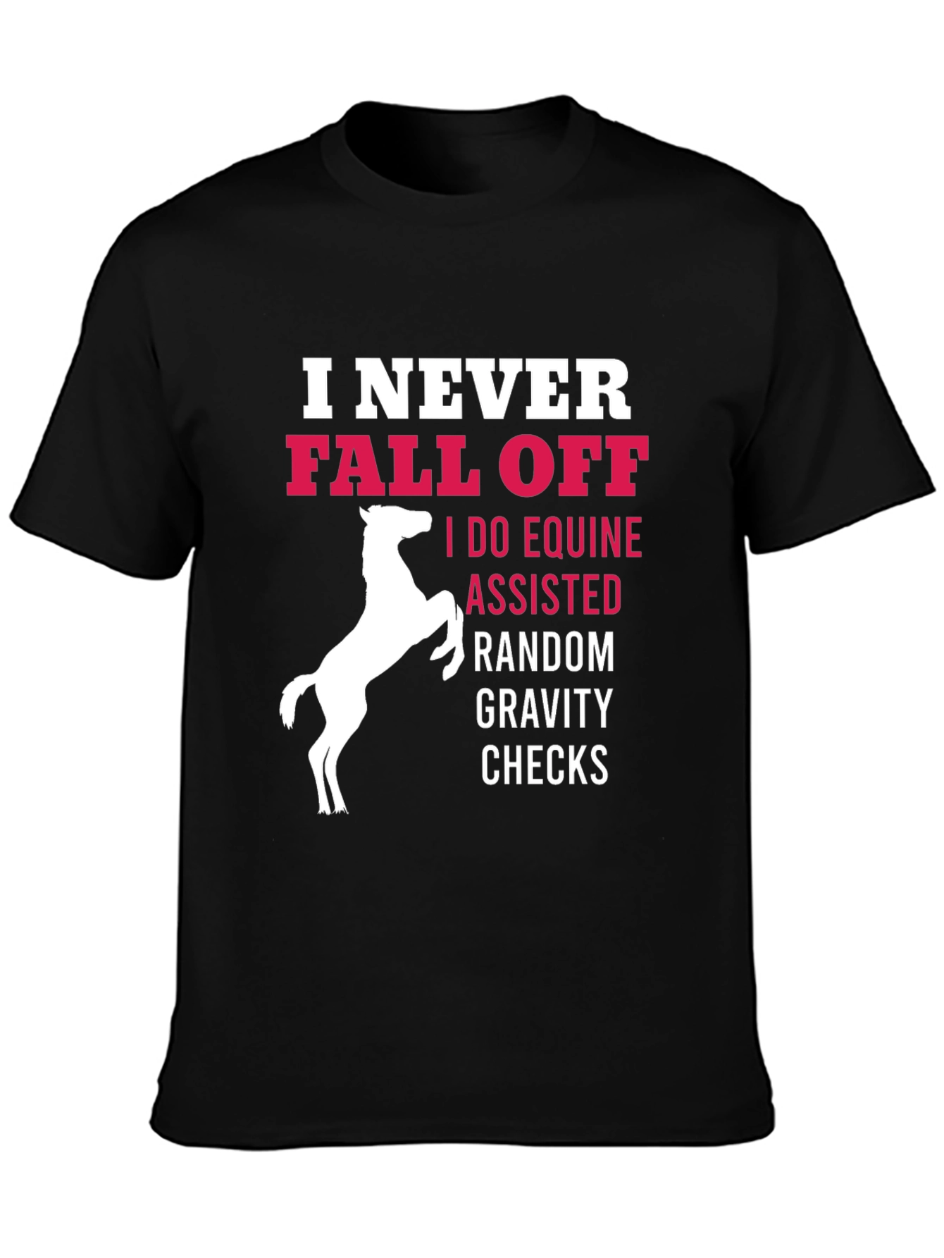 Funny Horse Riding T-Shirt: I Never Fall Off