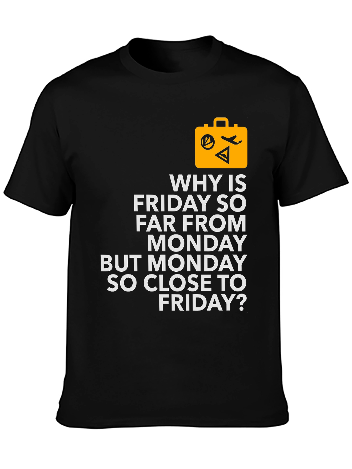 Funny Travel T-Shirt - Why is Friday So Far?