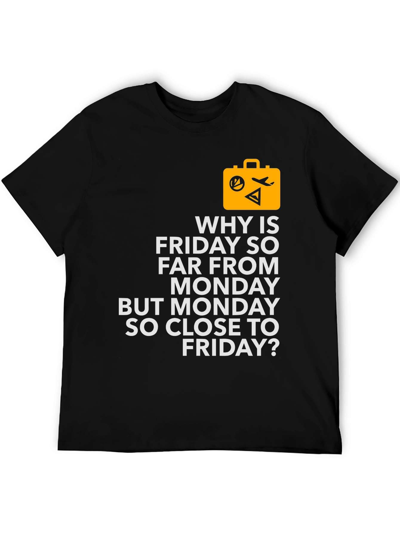 Funny Travel T-Shirt - Why is Friday So Far?