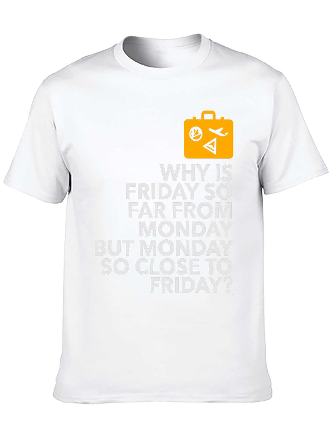 Funny Travel T-Shirt - Why is Friday So Far?