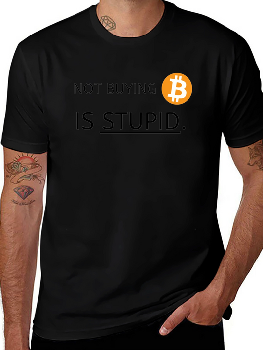 Bitcoin T-Shirt: Not Buying Is Stupid